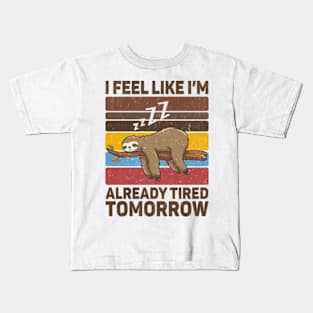 I Feel Like I'm Already Tired Tomorrow Kids T-Shirt